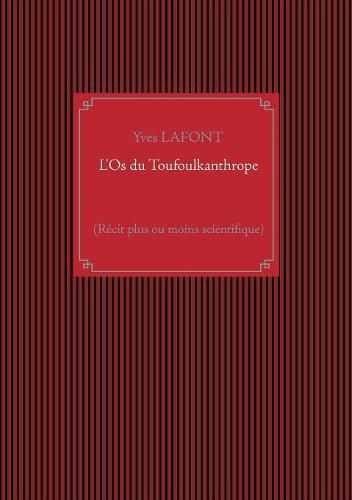 L'Os du Toufoulkanthrope: (Recit plus ou moins scientifique)