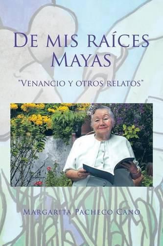 Cover image for De mis raices Mayas: Venancio y otros relatos