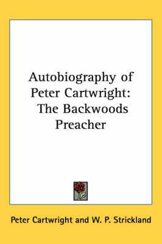 Cover image for Autobiography of Peter Cartwright: The Backwoods Preacher