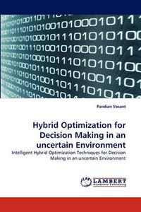 Cover image for Hybrid Optimization for Decision Making in an uncertain Environment