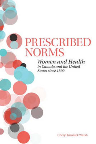 Cover image for Prescribed Norms: Women and Health in Canada and the United States since 1800