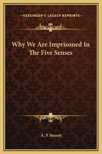 Cover image for Why We Are Imprisoned in the Five Senses