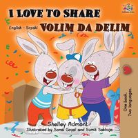 Cover image for I Love to Share: English Serbian Bilingual Book