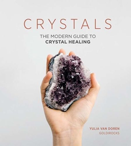 Cover image for Crystals: The Modern Guide to Crystal Healing