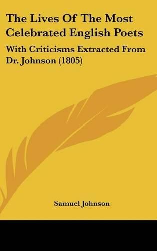 Cover image for The Lives of the Most Celebrated English Poets: With Criticisms Extracted from Dr. Johnson (1805)