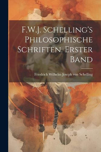 Cover image for F.W.J. Schelling's philosophische Schriften. Erster Band