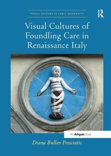 Cover image for Visual Cultures of Foundling Care in Renaissance Italy