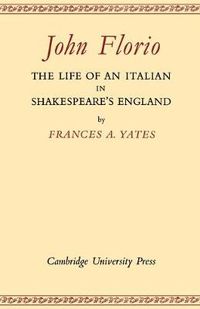 Cover image for John Florio: The Life of an Italian in Shakespeare's England