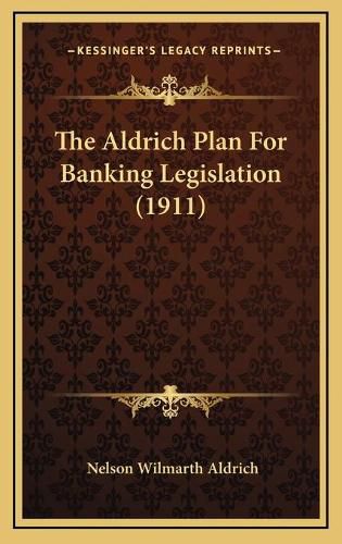 The Aldrich Plan for Banking Legislation (1911)