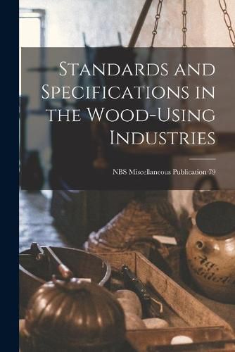 Cover image for Standards and Specifications in the Wood-using Industries; NBS Miscellaneous Publication 79