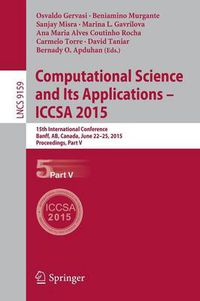 Cover image for Computational Science and Its Applications -- ICCSA 2015: 15th International Conference, Banff, AB, Canada, June 22-25, 2015, Proceedings, Part V