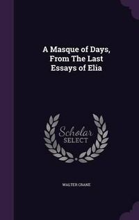 Cover image for A Masque of Days, from the Last Essays of Elia