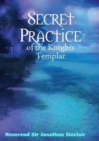 Cover image for Secret Practice: Church of Knights Templar