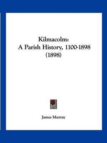 Cover image for Kilmacolm: A Parish History, 1100-1898 (1898)