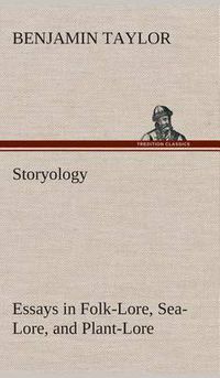 Cover image for Storyology Essays in Folk-Lore, Sea-Lore, and Plant-Lore