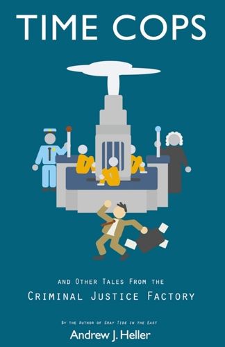 Cover image for Time Cops and Other Tales from the Criminal Justice Factory