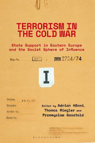 Cover image for Terrorism in the Cold War: State Support in Eastern Europe and the Soviet Sphere of Influence