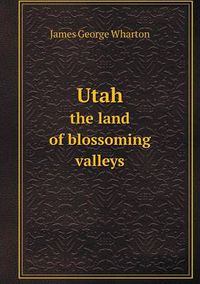 Cover image for Utah the land of blossoming valleys