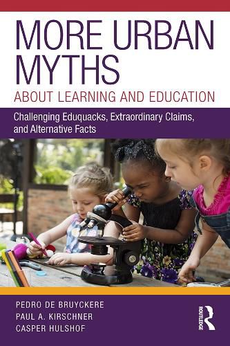 Cover image for More Urban Myths About Learning and Education: Challenging Eduquacks, Extraordinary Claims, and Alternative Facts