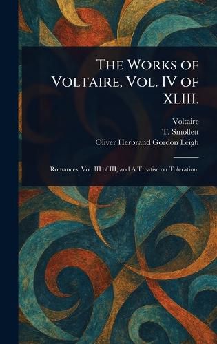 Cover image for The Works of Voltaire, Vol. IV of XLIII.