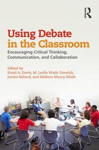 Cover image for Using Debate in the Classroom: Encouraging Critical Thinking, Communication, and Collaboration