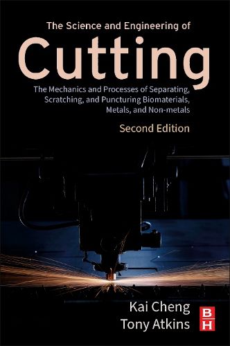 Cover image for The Science and Engineering of Cutting: The Mechanics and Processes of Separating, Scratching and Puncturing Biomaterials, Metals and Non-metals