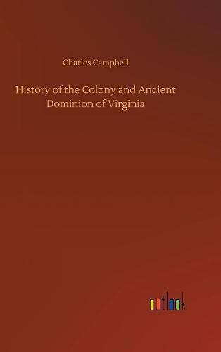 Cover image for History of the Colony and Ancient Dominion of Virginia