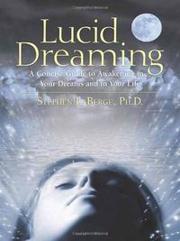Cover image for Lucid Dreaming: A Concise Guide to Awakening in Your Dreams and in Your Life