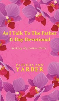 Cover image for As I Talk To The Father 31 Day Devotional