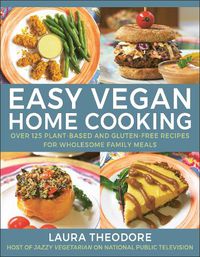 Cover image for Easy Vegan Home Cooking: Over 125 Plant-Based and Gluten-Free Recipes for Wholesome Family Meals