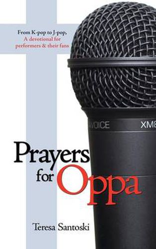 Cover image for Prayers for Oppa: From K-Pop to J-Pop, a Devotional for Performers & Their Fans