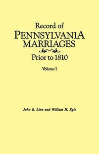 Cover image for Record of Pennsylvania Marriages Prior to 1810. In Two Volumes. Volume I