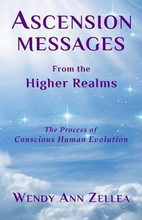 Cover image for Ascension Messages From the Higher Realms: The Process of Conscious Human Evolution