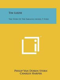 Cover image for Tin Lizzie: The Story of the Fabulous Model T Ford