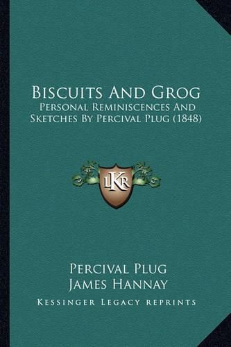 Biscuits and Grog: Personal Reminiscences and Sketches by Percival Plug (1848)