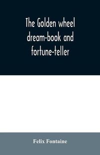 Cover image for The golden wheel dream-book and fortune-teller