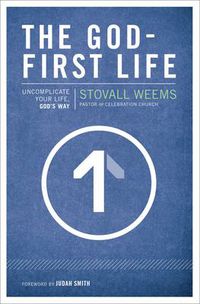 Cover image for The God-First Life: Uncomplicate Your Life, God's Way