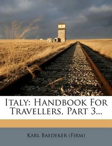 Italy: Handbook for Travellers, Part 3...