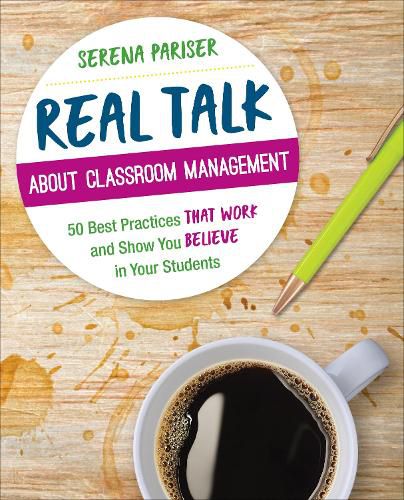 Cover image for Real Talk About Classroom Management: 50 Best Practices That Work and Show You Believe in Your Students