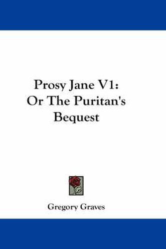 Cover image for Prosy Jane V1: Or the Puritan's Bequest