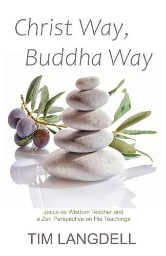 Cover image for Christ Way, Buddha Way: Jesus as Wisdom Teacher and a Zen Perspective on His Teachings