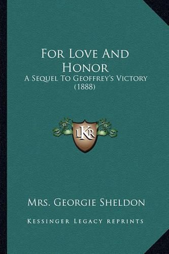 Cover image for For Love and Honor for Love and Honor: A Sequel to Geoffrey's Victory (1888) a Sequel to Geoffrey's Victory (1888)