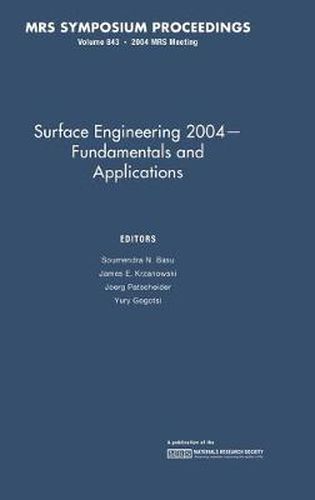 Surface Engineering 2004 - Fundamentals and Applications: Volume 843