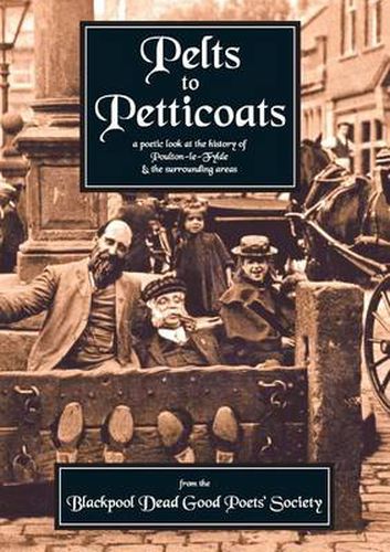 Cover image for Pelts to Petticoats - A Poetic Celebration of Poulton-le-Fylde Through the Ages