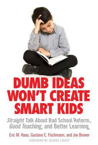 Cover image for Dumb Ideas Won't Create Smart Kids: Straight Talk About Bad School Reform, Good Teaching, and Better Learning