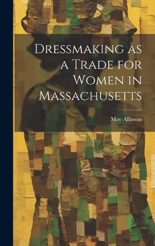 Cover image for Dressmaking as a Trade for Women in Massachusetts