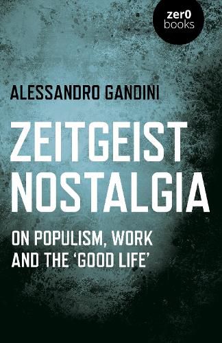 Cover image for Zeitgeist Nostalgia: On populism, work and the 'good life