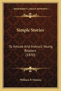 Cover image for Simple Stories: To Amuse and Instruct Young Readers (1870)