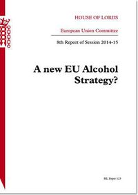 Cover image for A new EU alcohol strategy?: 8th report of session 2014-15