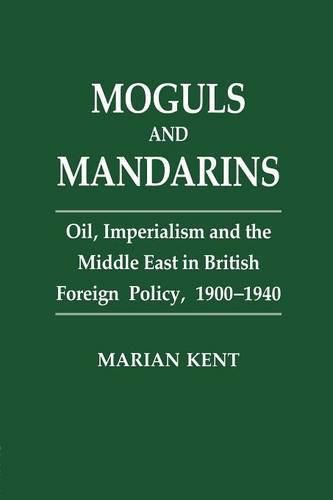 Cover image for Moguls and Mandarins: Oil, Imperialism and the Middle East in British Foreign Policy 1900-1940
